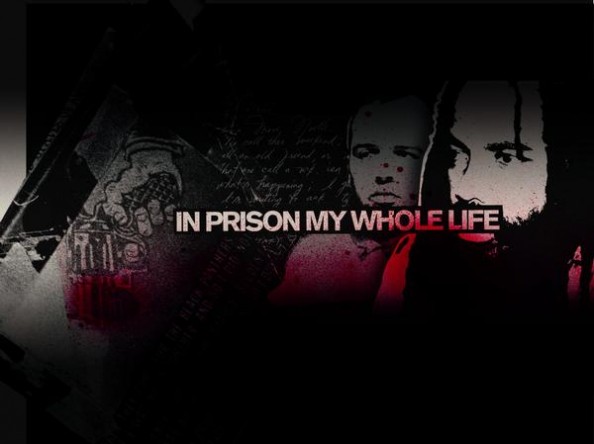 In Prison My Whole Life